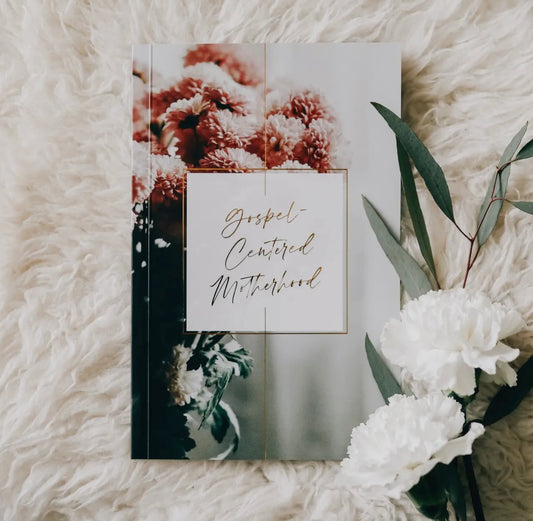 Gospel - Centered Motherhood